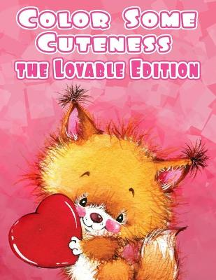 Book cover for Color Some Cuteness The Lovable Edition