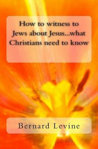 Cover of How to witness to Jews about Jesus...what Christians need to know