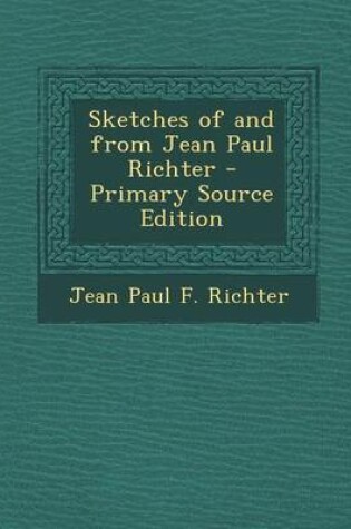 Cover of Sketches of and from Jean Paul Richter - Primary Source Edition