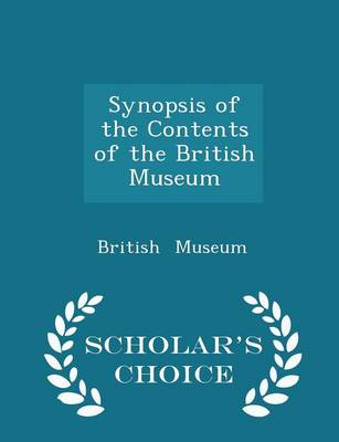 Book cover for Synopsis of the Contents of the British Museum - Scholar's Choice Edition