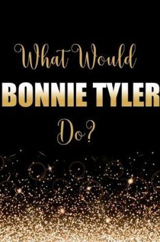 Cover of What Would Bonnie Tyler Do?