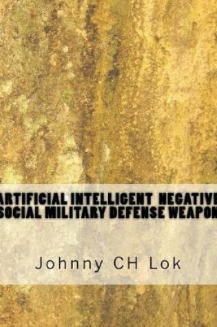 Cover of Artificial Intelligent Negative Social Military Defense Weapon