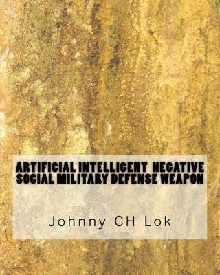 Book cover for Artificial Intelligent Negative Social Military Defense Weapon