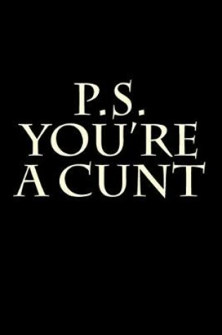 Cover of P.S. You're a Cunt