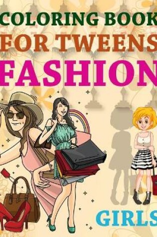 Cover of Coloring Book For Tweens Fashion Girls