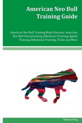 Book cover for American Neo Bull Training Guide American Neo Bull Training Book Features