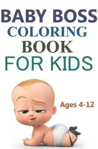 Cover of Baby Boss Coloring Book For Kids Ages 4-12