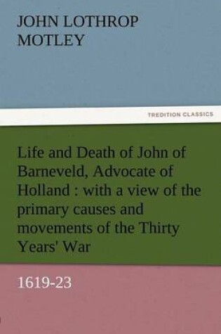 Cover of Life and Death of John of Barneveld, Advocate of Holland