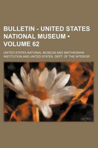 Cover of Bulletin - United States National Museum (Volume 62)