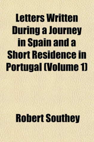 Cover of Letters Written During a Journey in Spain and a Short Residence in Portugal (Volume 1)