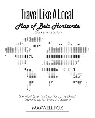 Book cover for Travel Like a Local - Map of Belo Horizonte (Black and White Edition)