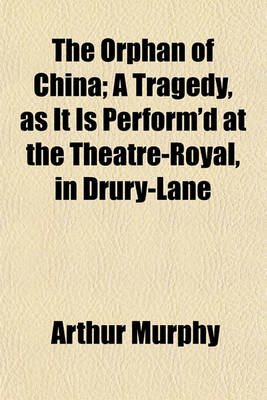 Book cover for The Orphan of China; A Tragedy, as It Is Perform'd at the Theatre-Royal, in Drury-Lane