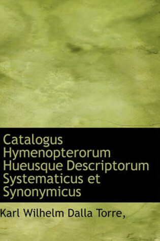 Cover of Catalogus Hymenopterorum Hueusque Descriptorum Systematicus Et Synonymicus