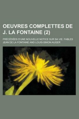 Cover of Oeuvres Complettes de J. La Fontaine; Precedees D'Une Nouvelle Notice Sur Sa Vie. Fables (2)