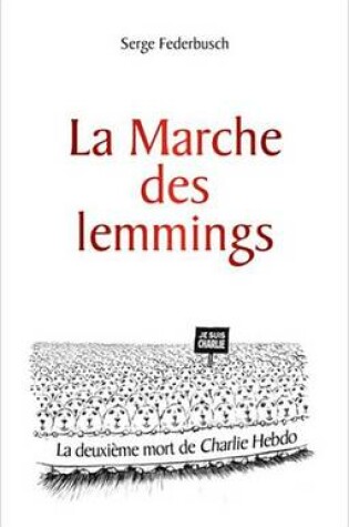 Cover of La Marche Des Lemmings ... Ou La 2e Mort de Charlie