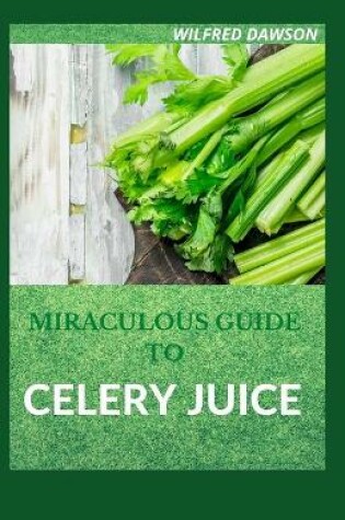 Cover of Miraculous Guide to Celery Juice