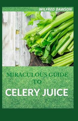 Book cover for Miraculous Guide to Celery Juice