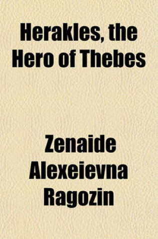 Cover of Herakles, the Hero of Thebes; And Other Heroes of the Myth