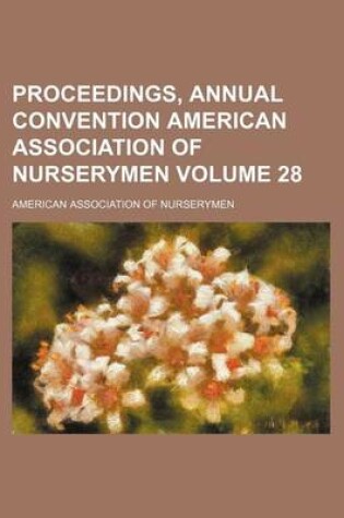 Cover of Proceedings, Annual Convention American Association of Nurserymen Volume 28