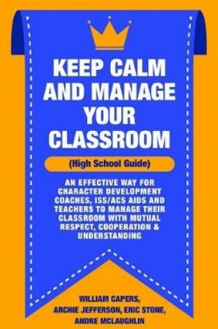 Cover of Keep Calm and Manage Your Classroom High School Guide