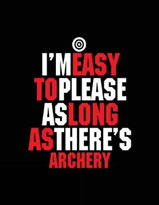 Book cover for I'm Easy To Please As Long As There's Archery