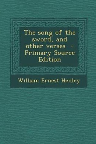 Cover of The Song of the Sword, and Other Verses - Primary Source Edition