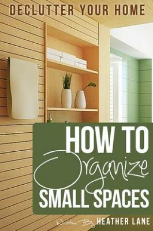 Cover of How to Organize Small Spaces