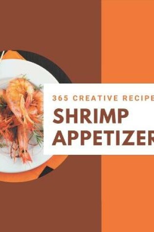 Cover of 365 Creative Shrimp Appetizer Recipes