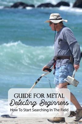 Cover of Guide For Metal Detecting Beginners