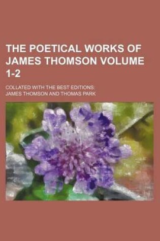 Cover of The Poetical Works of James Thomson Volume 1-2; Collated with the Best Editions