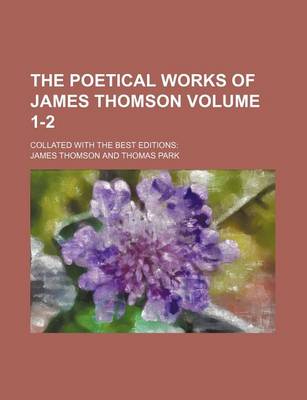 Book cover for The Poetical Works of James Thomson Volume 1-2; Collated with the Best Editions