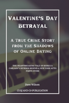 Book cover for Valentine's Day Betrayal - A True Crime Story from the Shadows of Online Dating