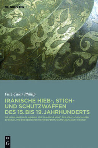 Cover of Iranische Hieb-, Stich- Und Schutzwaffen Des 15. Bis 19. Jahrhunderts