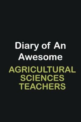 Cover of Diary of an awesome Agricultural Sciences Teachers,