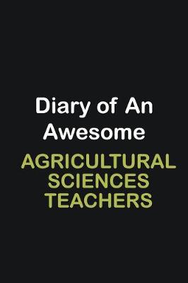 Book cover for Diary of an awesome Agricultural Sciences Teachers,