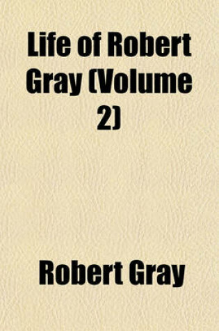 Cover of Life of Robert Gray (Volume 2)