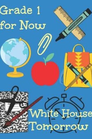 Cover of Grade 1 for Now White house Tomorrow