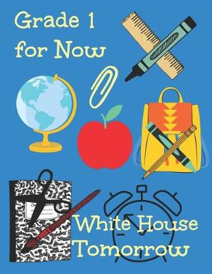 Book cover for Grade 1 for Now White house Tomorrow