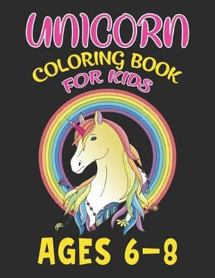 Book cover for Unicorn Coloring Book For Kids Ages 6-8