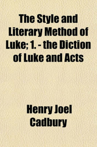 Cover of The Style and Literary Method of Luke; 1. - The Diction of Luke and Acts