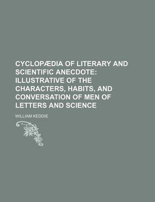 Book cover for Cyclopaedia of Literary and Scientific Anecdote; Illustrative of the Characters, Habits, and Conversation of Men of Letters and Science