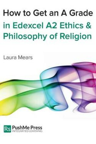 Cover of How to Get an A Grade in Edexcel A2 Ethics and Philosophy of Religion