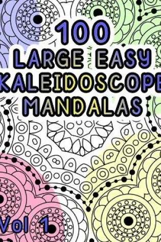 Cover of 100 Large Easy Kaleidoscope Mandalas Vol 1