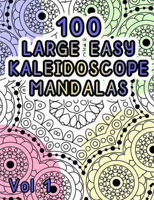 Book cover for 100 Large Easy Kaleidoscope Mandalas Vol 1