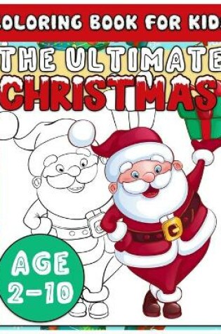Cover of The Ultimate Christmas Coloring Book for Kids Age 2-10