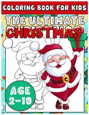 Book cover for The Ultimate Christmas Coloring Book for Kids Age 2-10