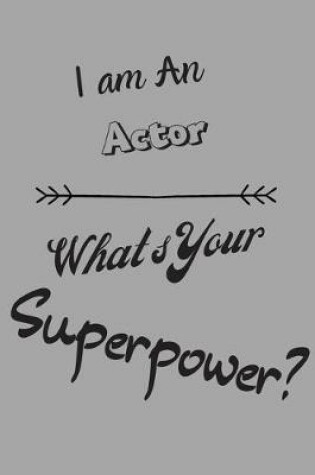 Cover of I am an Actor What's Your Superpower