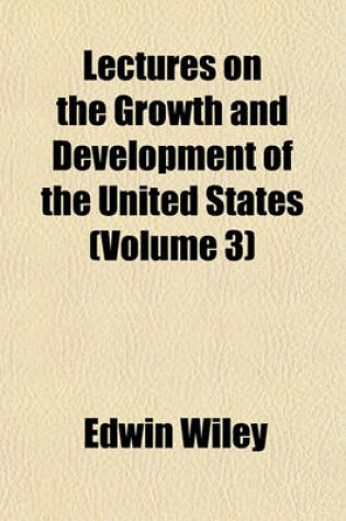 Cover of Lectures on the Growth and Development of the United States (Volume 3)