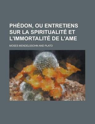 Book cover for Phedon, Ou Entretiens Sur La Spiritualite Et L'Immortalite de L'Ame