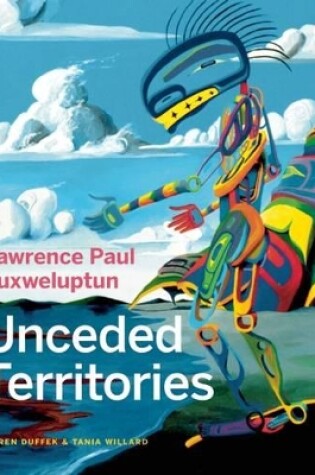 Cover of Lawrence Paul Yuxweluptun: Unceded Territories